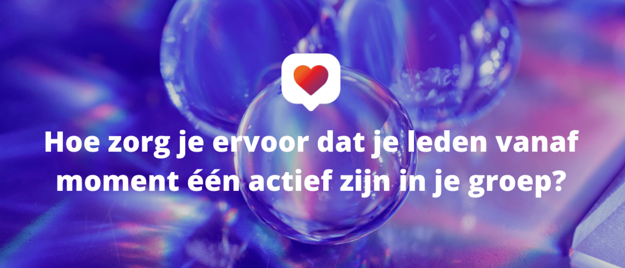 Hoe zorg je ervoor dat je leden vanaf moment één actief zijn in je