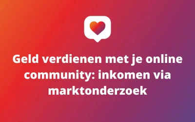 Geld verdienen met je online community: inkomsten via marktonderzoek