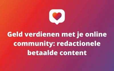 Geld verdienen met je online community: redactionele betaalde content