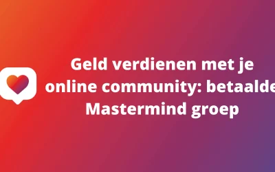 Geld verdienen met je online community: betaalde Mastermind groep