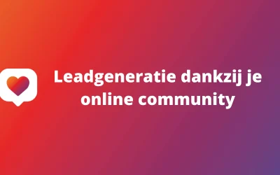 Leadgeneratie dankzij je online community