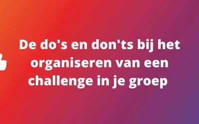 De do’s en don’ts bij het organiseren van een challenge in je groep