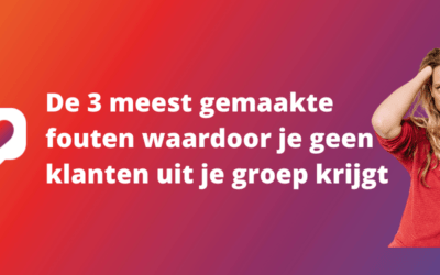 De 3 meest gemaakte fouten waardoor je geen klanten uit je groep krijgt