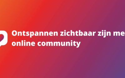 Ontspannen zichtbaar zijn met je online community
