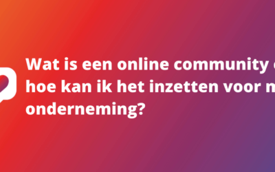 Wat is een online community en hoe kan ik het inzetten voor mijn onderneming?