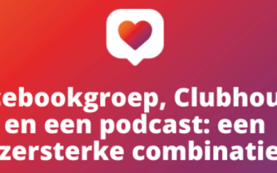 Facebookgroep, Clubhouse en een podcast: een ijzersterke combinatie