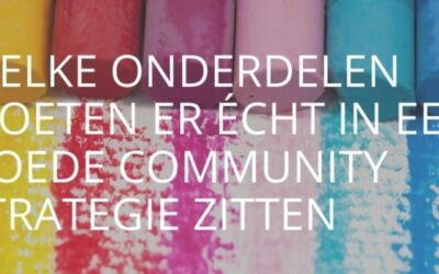 Welke onderdelen moeten er écht in een goede community strategie zitten?